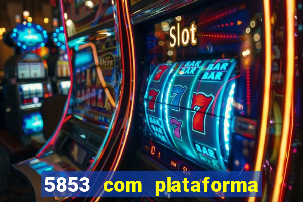 5853 com plataforma de jogos